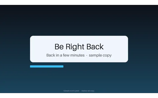 Be Right Back Scene Plate — scene-plate layout, sample content only